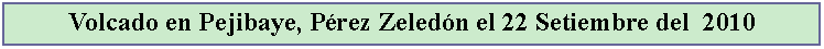 Cuadro de texto: Volcado en Pejibaye, Prez Zeledn el 22 Setiembre del  2010