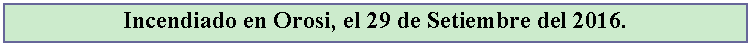 Cuadro de texto: Incendiado en Orosi, el 29 de Setiembre del 2016.