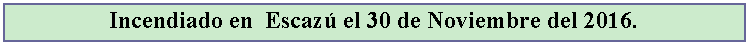 Cuadro de texto: Incendiado en  Escaz el 30 de Noviembre del 2016.